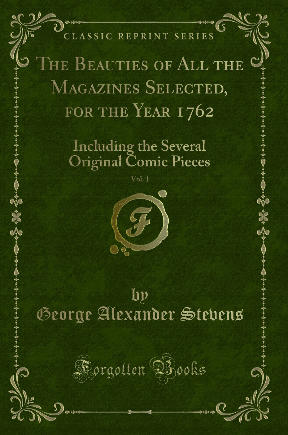 The Beauties of All the Magazines Selected, for the Year 1762, Vol. 1: Including the Several Original Comic Pieces (Classic Reprint)