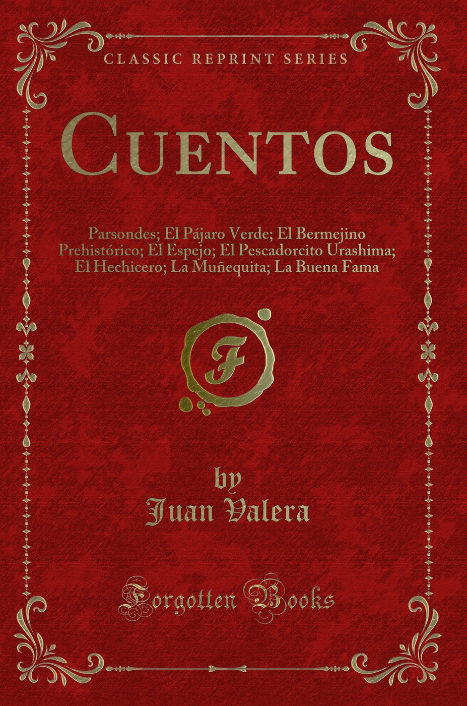 Cuentos: Parsondes; El Pájaro Verde; El Bermejino Prehistórico; El Espejo; El Pescadorcito Urashima; El Hechicero; La Muñequita; La Buena Fama (Classic Reprint)