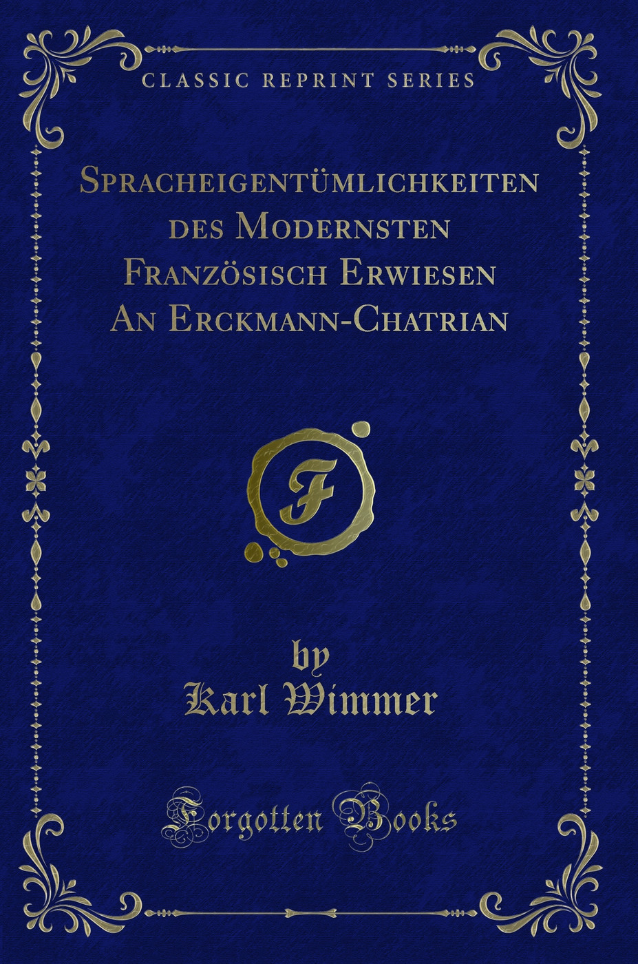 Spracheigentümlichkeiten des Modernsten Französisch Erwiesen An Erckmann-Chatrian (Classic Reprint)