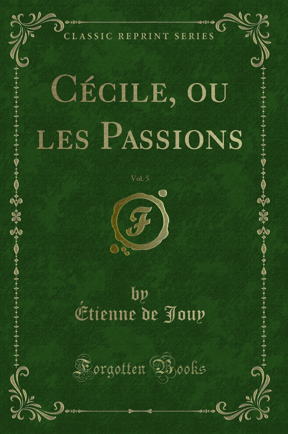 Cécile, ou les Passions, Vol. 5 (Classic Reprint)