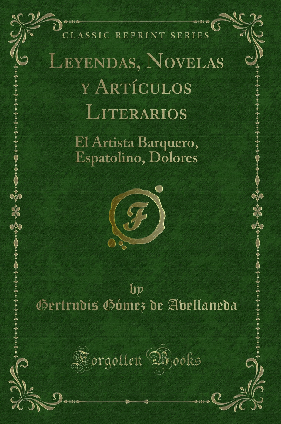 Leyendas, Novelas y Artículos Literarios: El Artista Barquero, Espatolino, Dolores (Classic Reprint)