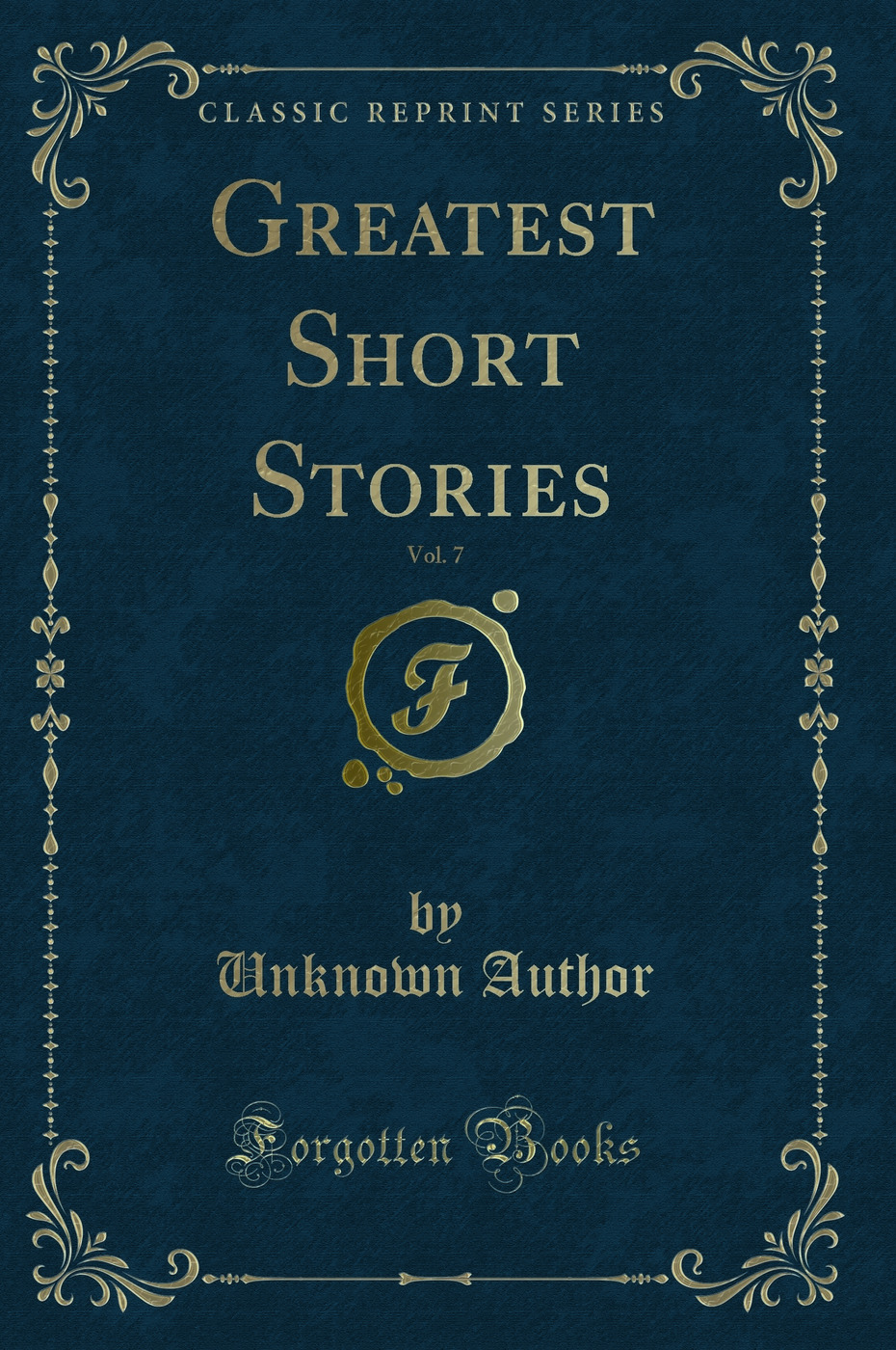 Greatest Short Stories, Vol. 7 (Classic Reprint)