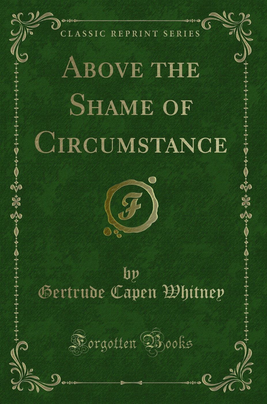 Above the Shame of Circumstance (Classic Reprint)