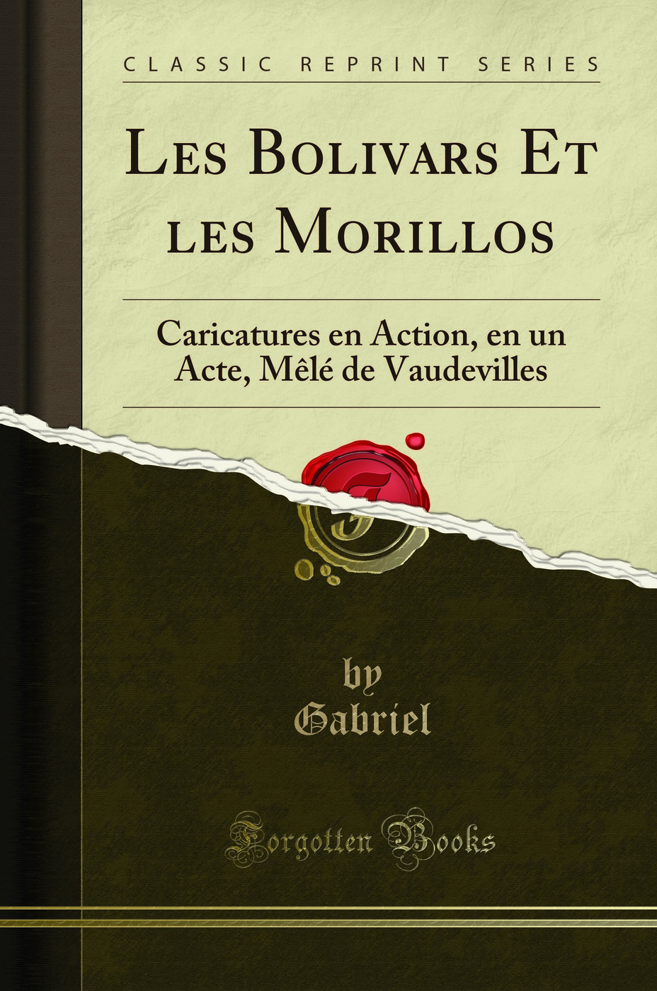 Les Bolivars Et les Morillos: Caricatures en Action, en un Acte, Mêlé de Vaudevilles (Classic Reprint)