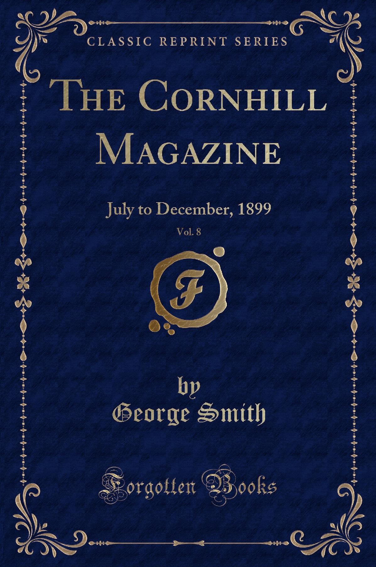 The Cornhill Magazine, Vol. 8: July to December, 1899 (Classic Reprint)