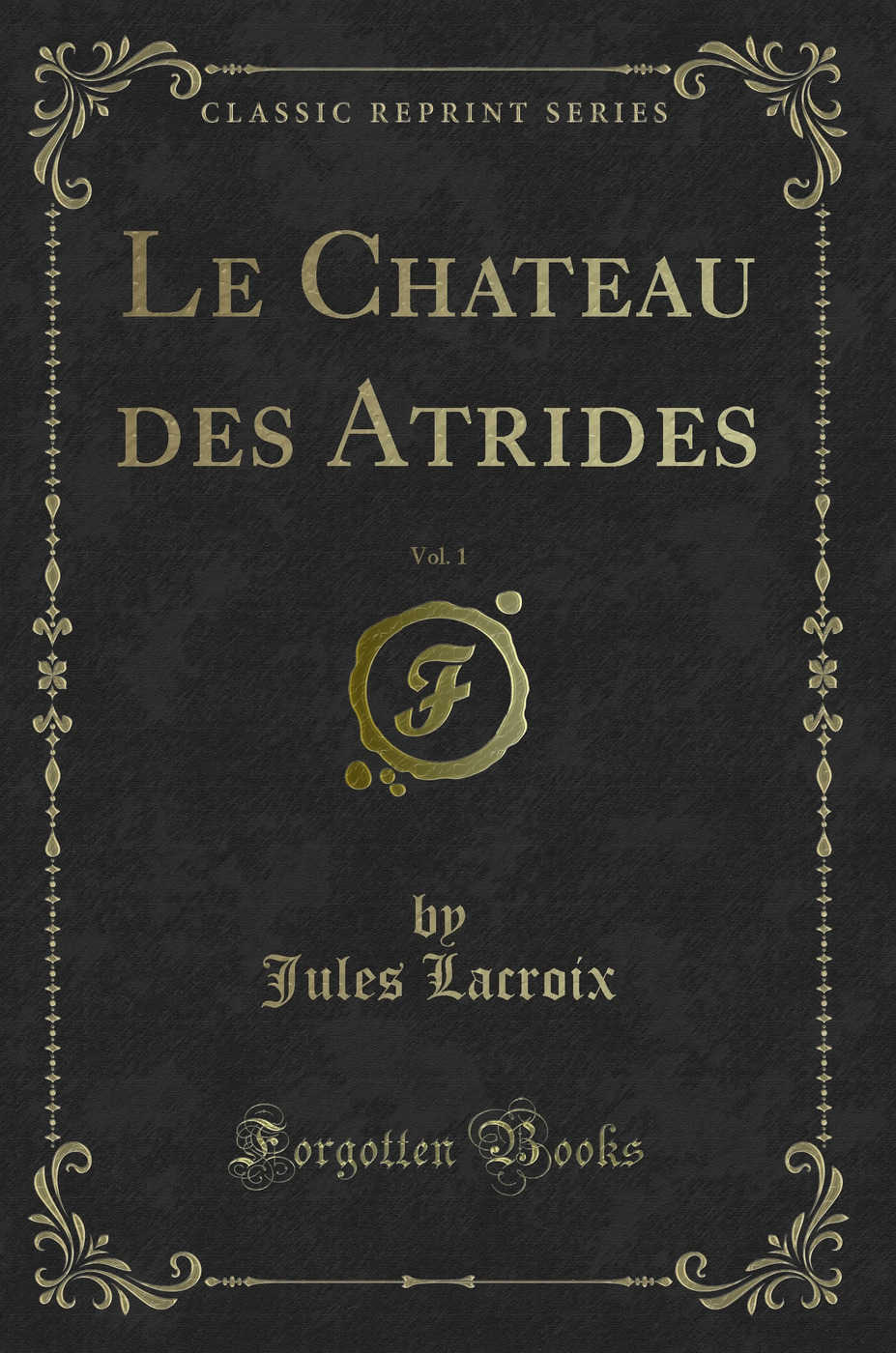 Le Chateau des Atrides, Vol. 1 (Classic Reprint)