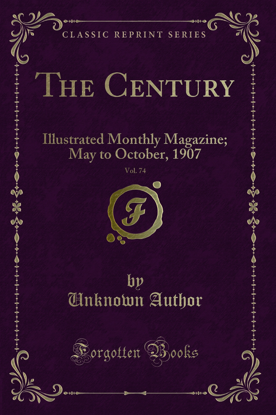 The Century, Vol. 74: Illustrated Monthly Magazine; May to October, 1907 (Classic Reprint)