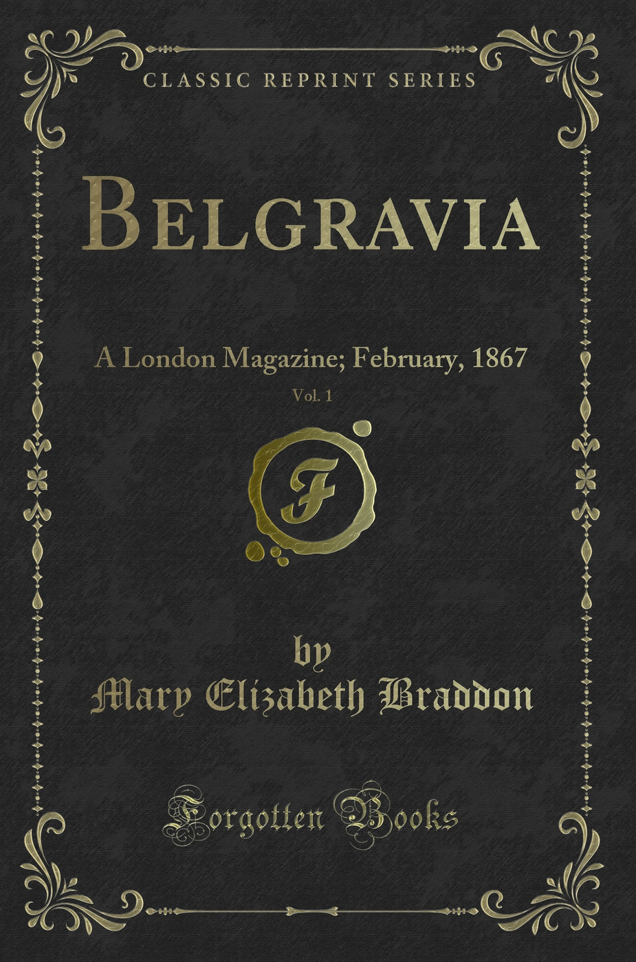 Belgravia, Vol. 1: A London Magazine; February, 1867 (Classic Reprint)