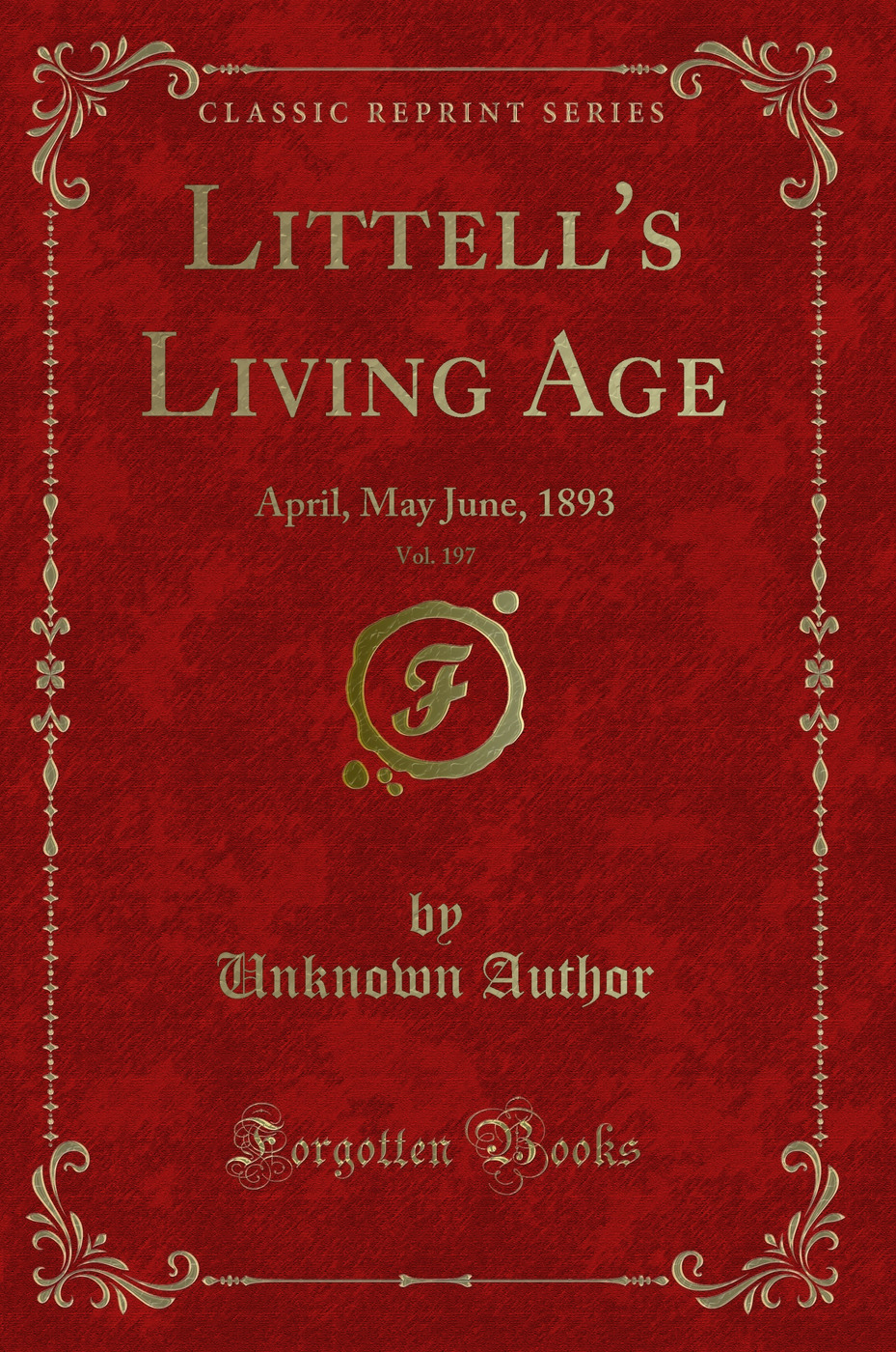 Littell's Living Age, Vol. 197: April, May June, 1893 (Classic Reprint)