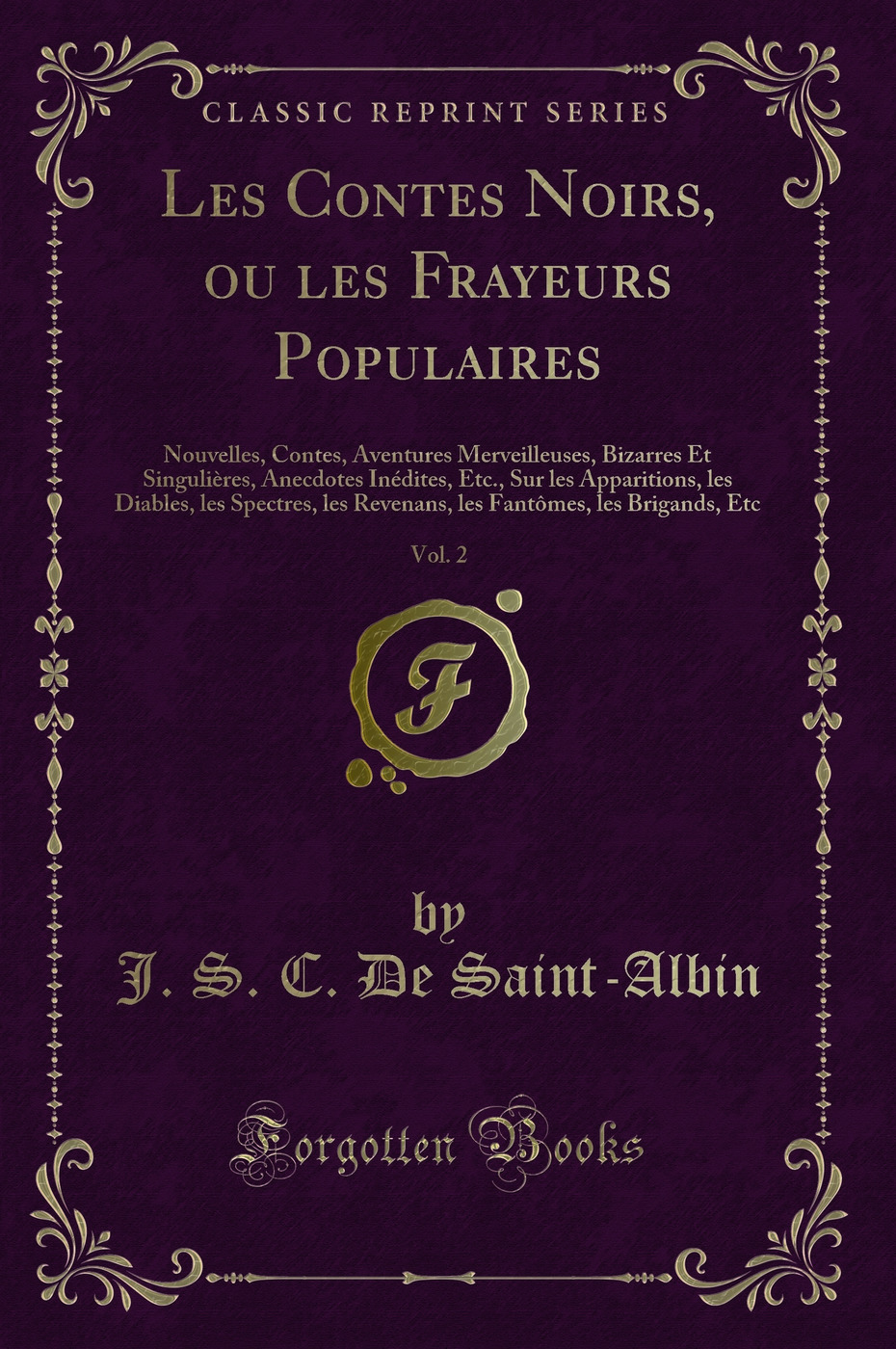 Les Contes Noirs, ou les Frayeurs Populaires, Vol. 2: Nouvelles, Contes, Aventures Merveilleuses, Bizarres Et Singulières, Anecdotes Inédites, Etc., Sur les Apparitions, les Diables, les Spectres, les Revenans, les Fantômes, les Brigands, Etc