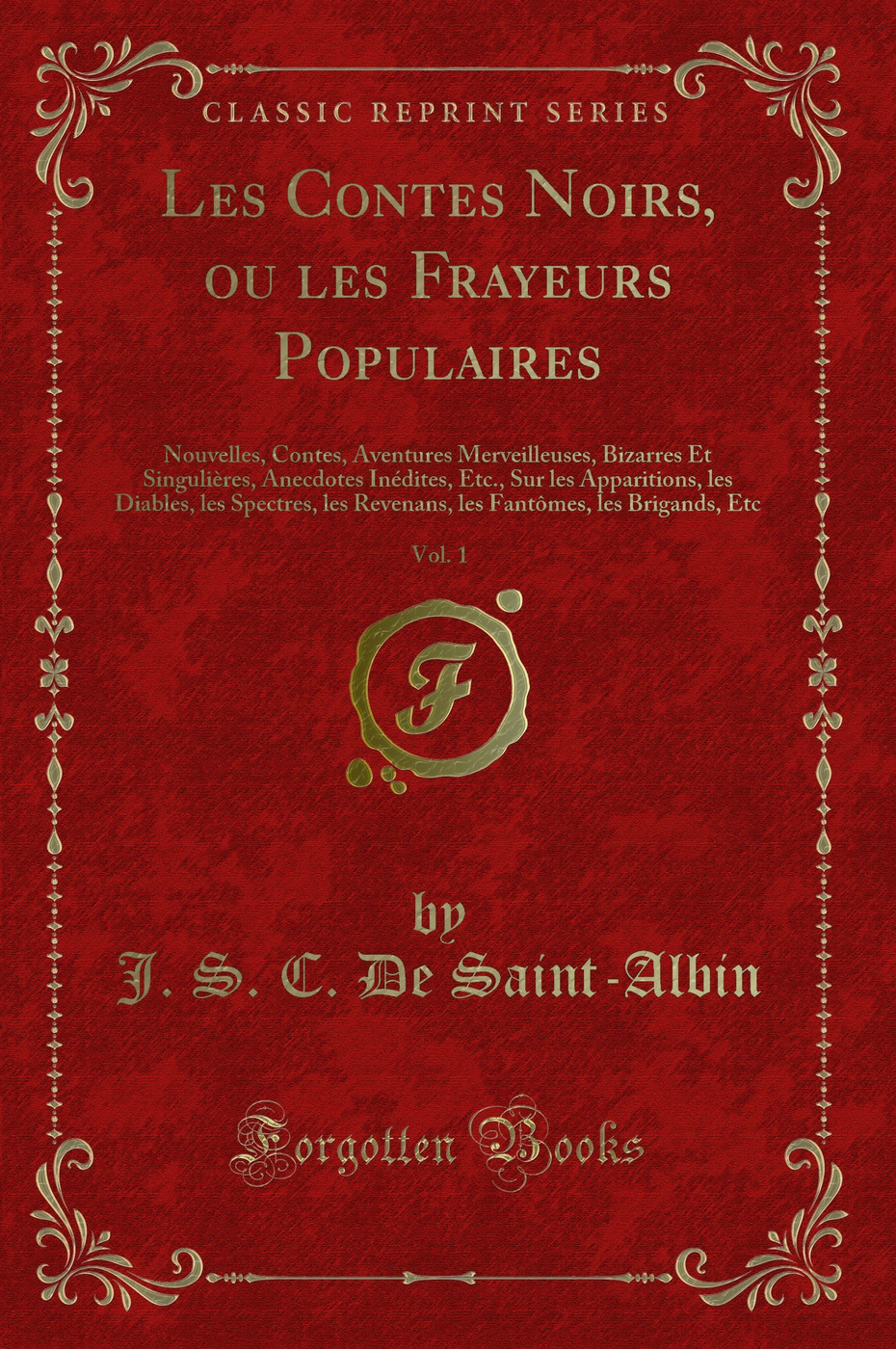 Les Contes Noirs, ou les Frayeurs Populaires, Vol. 1: Nouvelles, Contes, Aventures Merveilleuses, Bizarres Et Singulières, Anecdotes Inédites, Etc., Sur les Apparitions, les Diables, les Spectres, les Revenans, les Fantômes, les Brigands, Etc