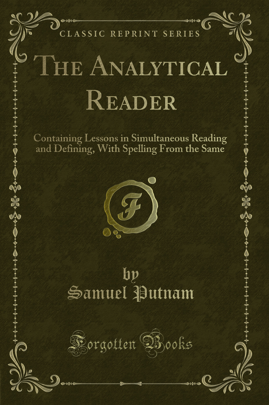 The Analytical Reader: Containing Lessons in Simultaneous Reading and Defining, With Spelling From the Same (Classic Reprint)