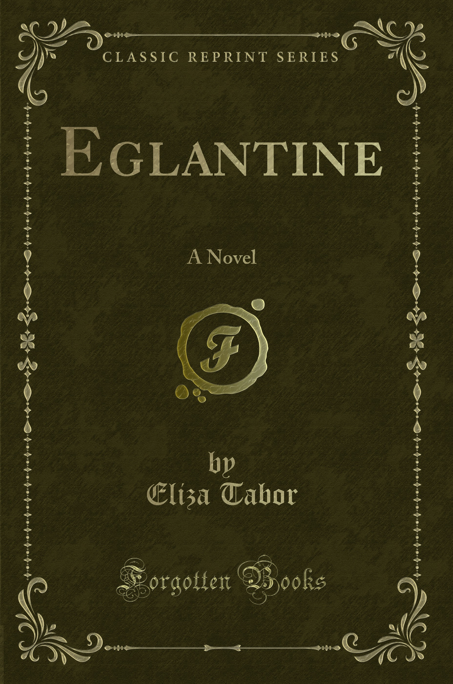 Eglantine: A Novel (Classic Reprint)