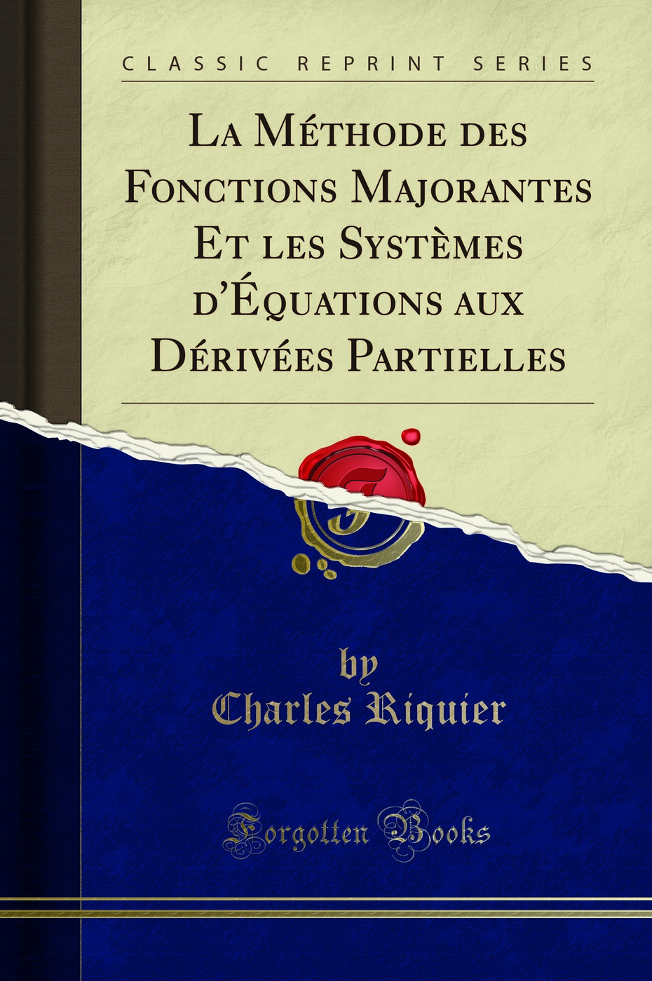La Méthode des Fonctions Majorantes Et les Systèmes d'Équations aux Dérivées Partielles (Classic Reprint)