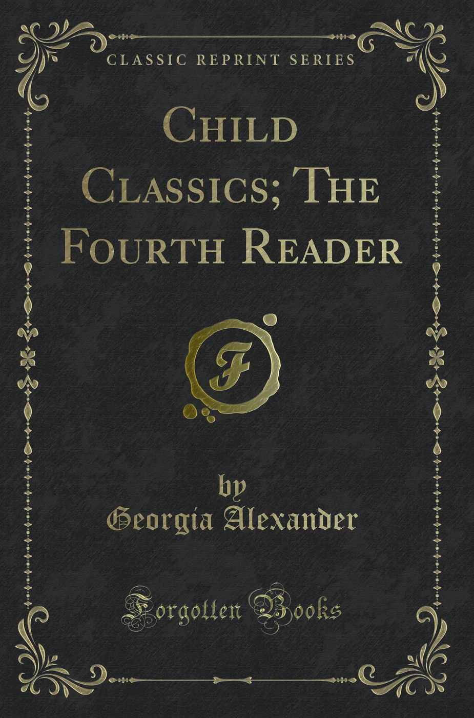 Child Classics; The Fourth Reader (Classic Reprint)