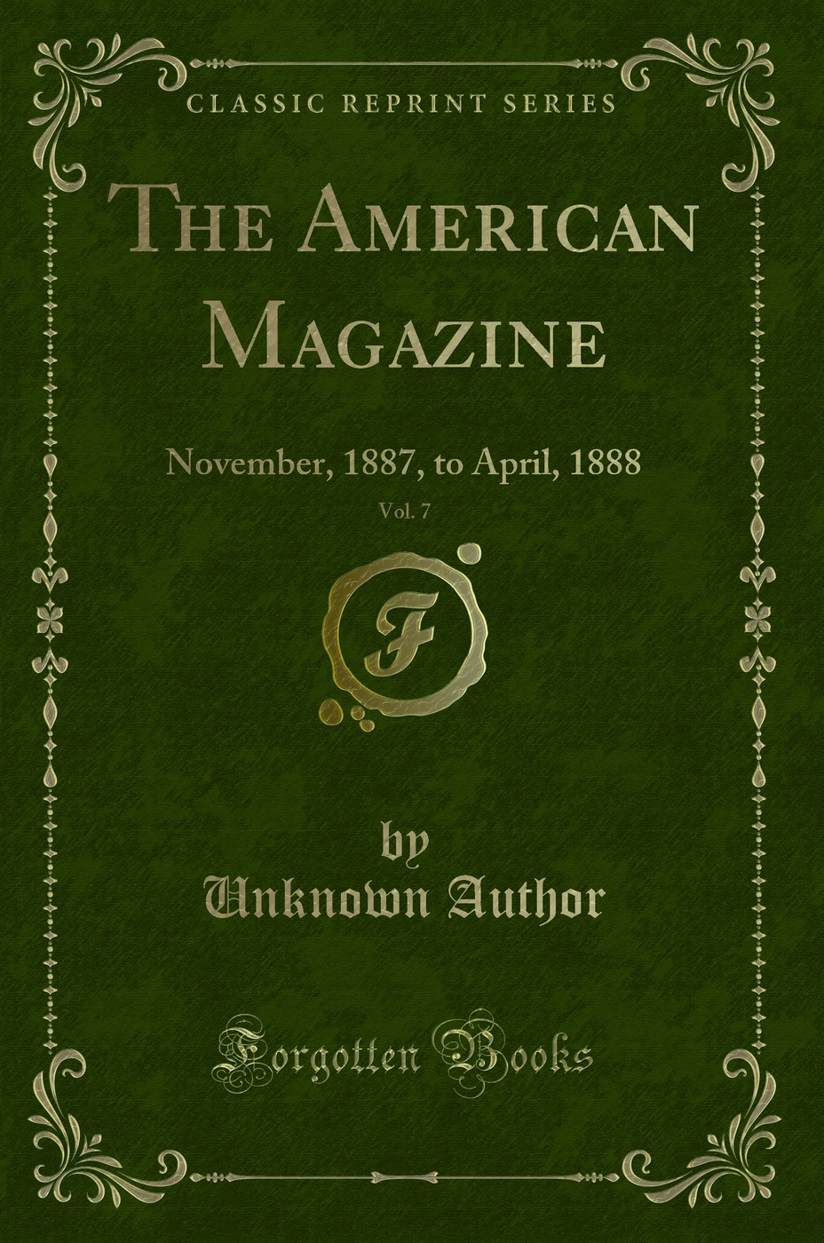 The American Magazine, Vol. 7: November, 1887, to April, 1888 (Classic Reprint)