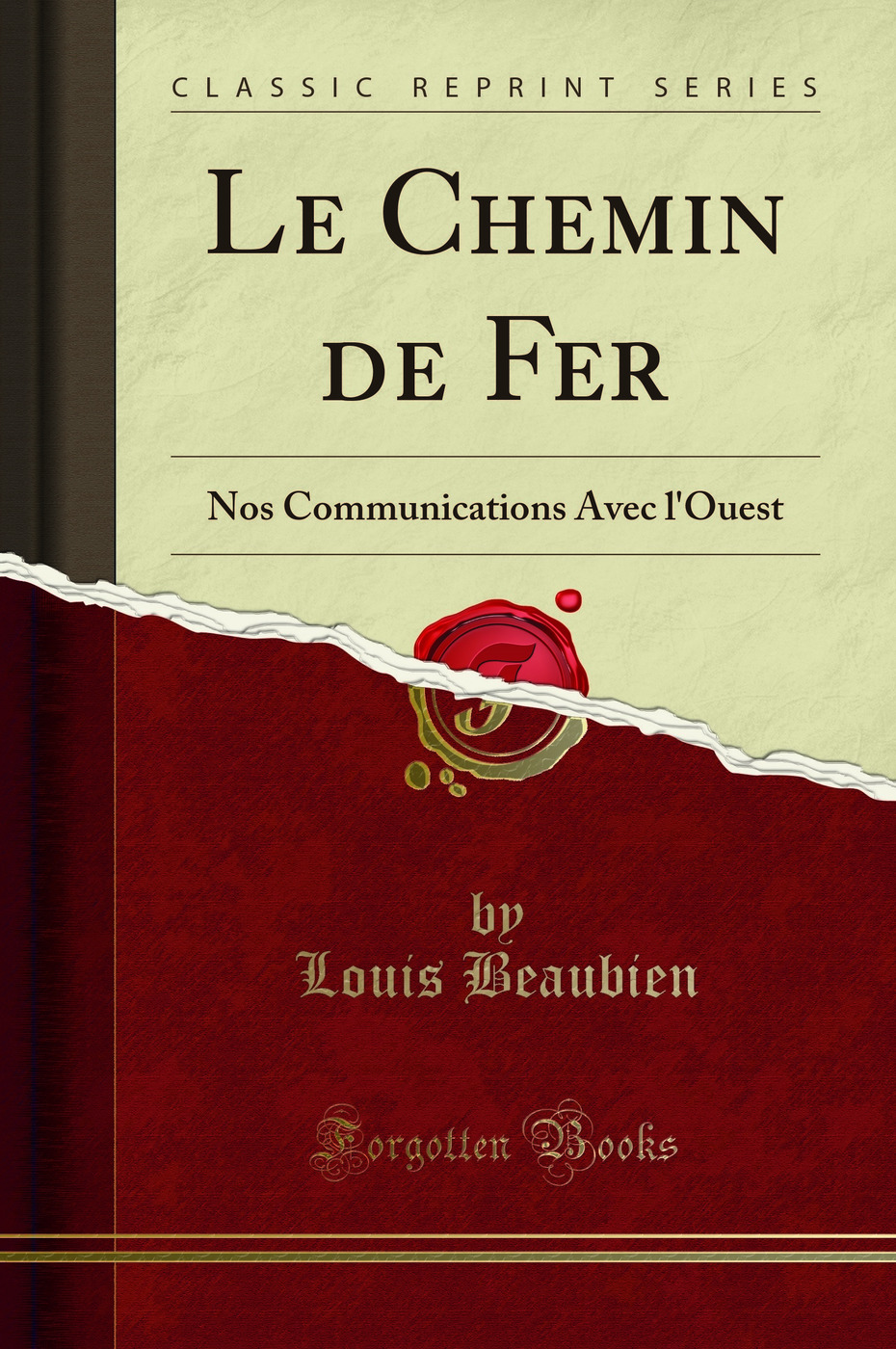 Le Chemin de Fer: Nos Communications Avec l''Ouest (Classic Reprint)