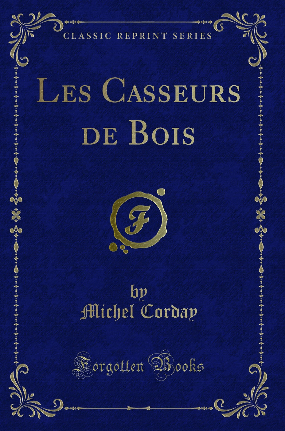 Les Casseurs de Bois (Classic Reprint)