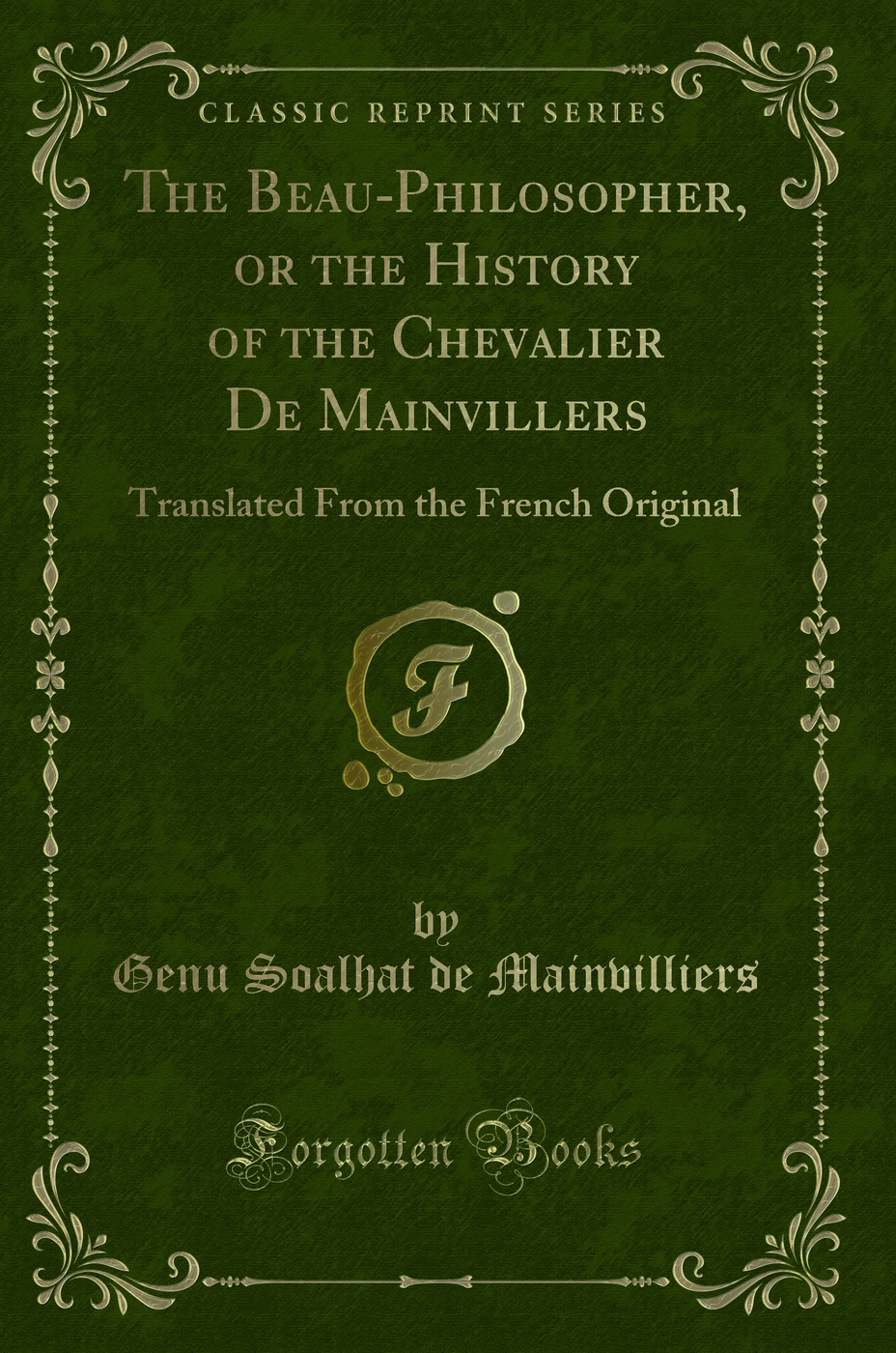 The Beau-Philosopher, or the History of the Chevalier De Mainvillers: Translated From the French Original (Classic Reprint)
