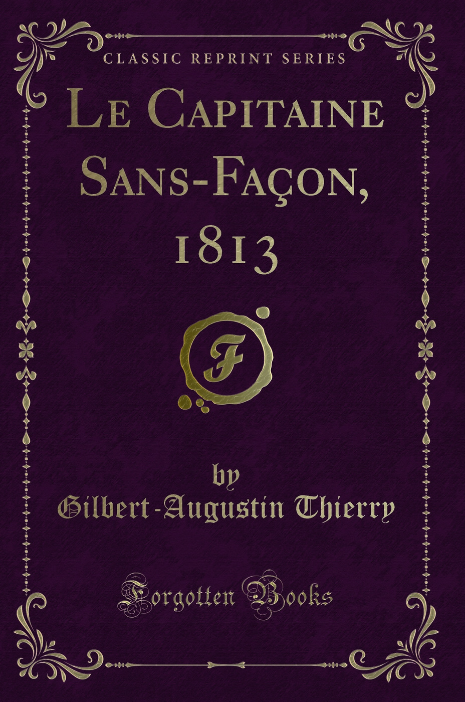 Le Capitaine Sans-Façon, 1813 (Classic Reprint)