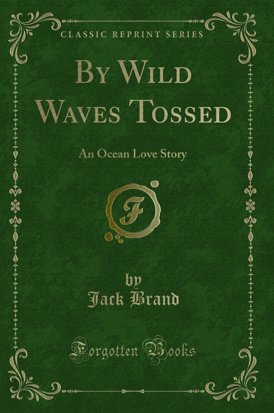 By Wild Waves Tossed: An Ocean Love Story (Classic Reprint)