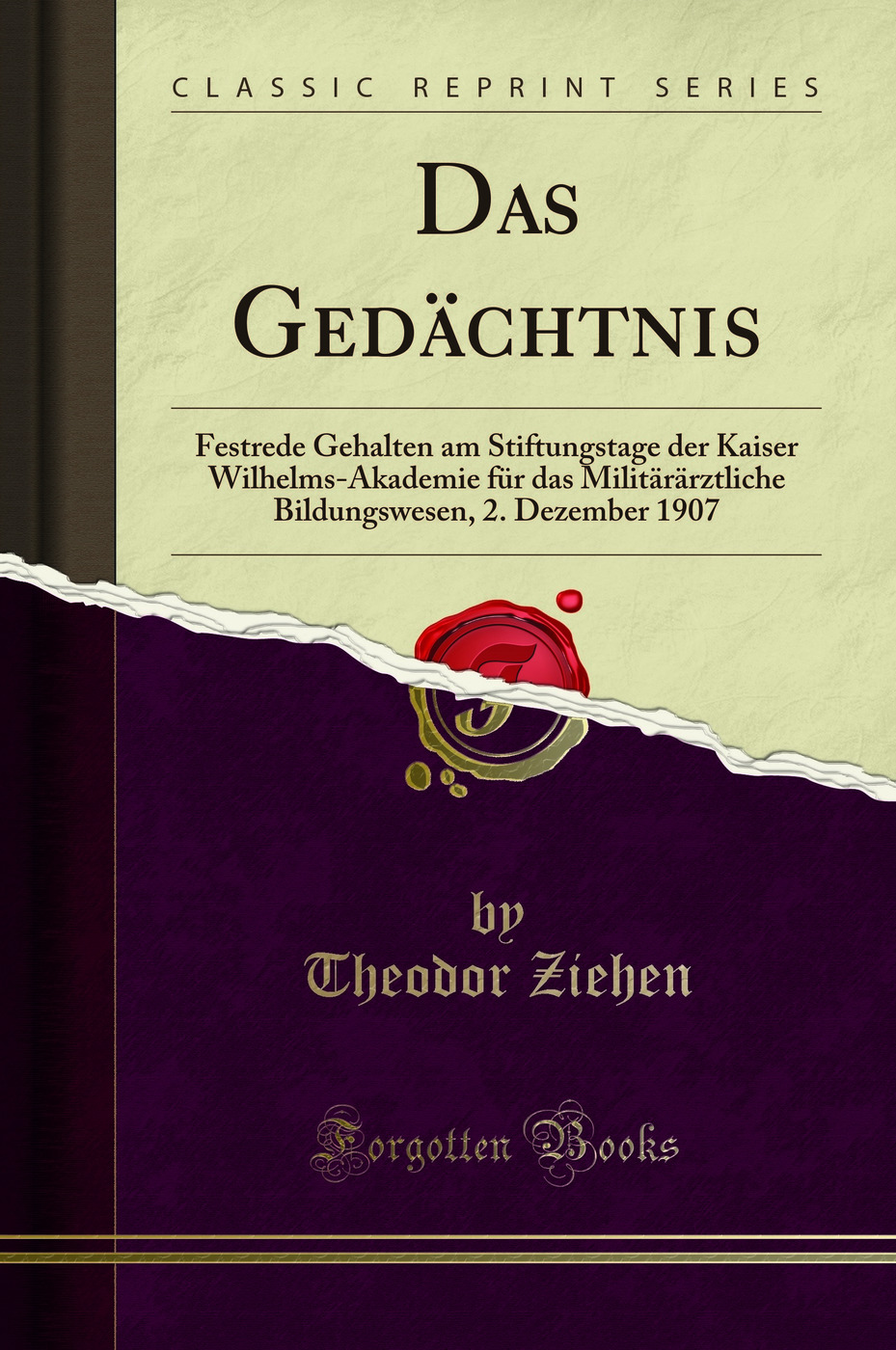 Das Gedächtnis: Festrede Gehalten am Stiftungstage der Kaiser Wilhelms-Akademie für das Militärärztliche Bildungswesen, 2. Dezember 1907 (Classic Reprint)