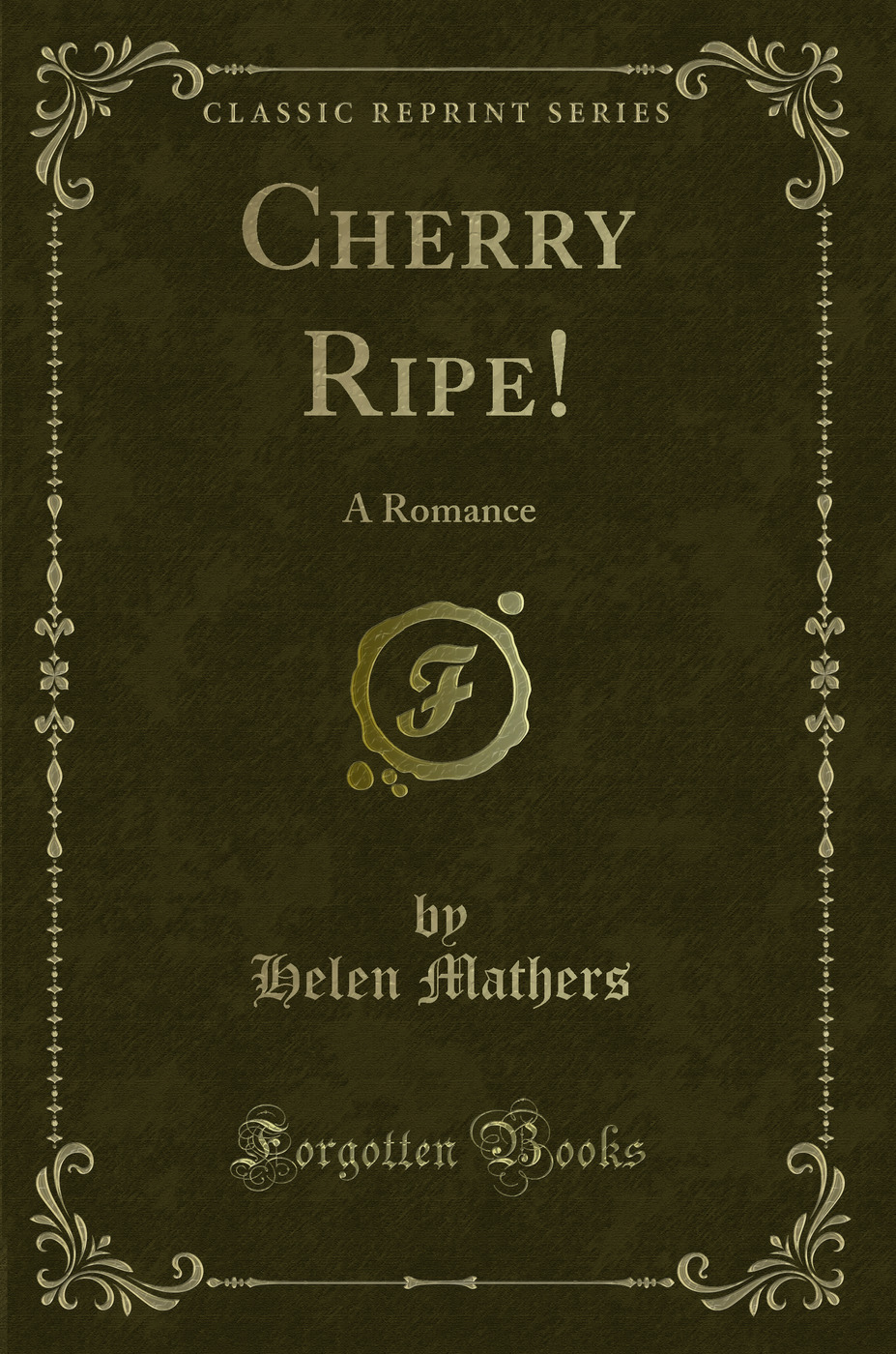 Cherry Ripe!: A Romance (Classic Reprint)