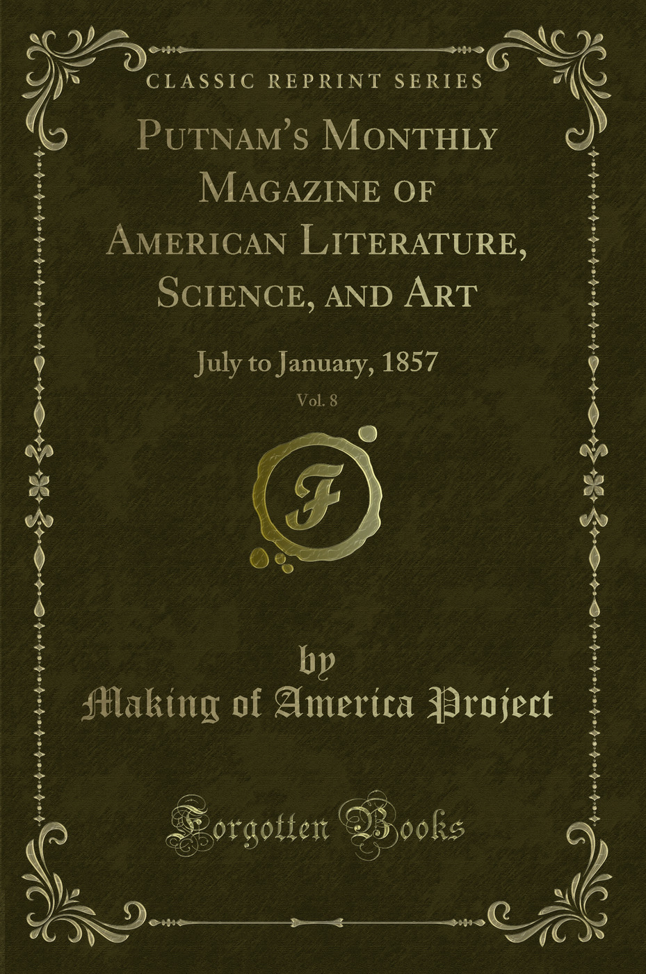 Putnam's Monthly Magazine of American Literature, Science, and Art, Vol. 8: July to January, 1857 (Classic Reprint)