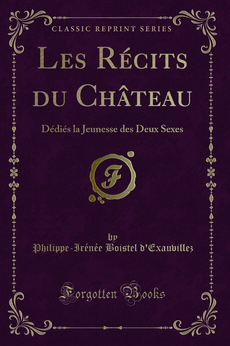 Les Récits du Château: Dédiés la Jeunesse des Deux Sexes (Classic Reprint)