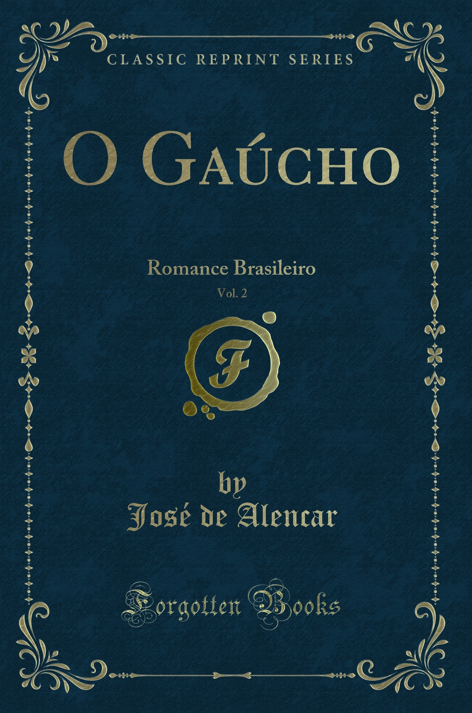 O Gaúcho, Vol. 2: Romance Brasileiro (Classic Reprint)
