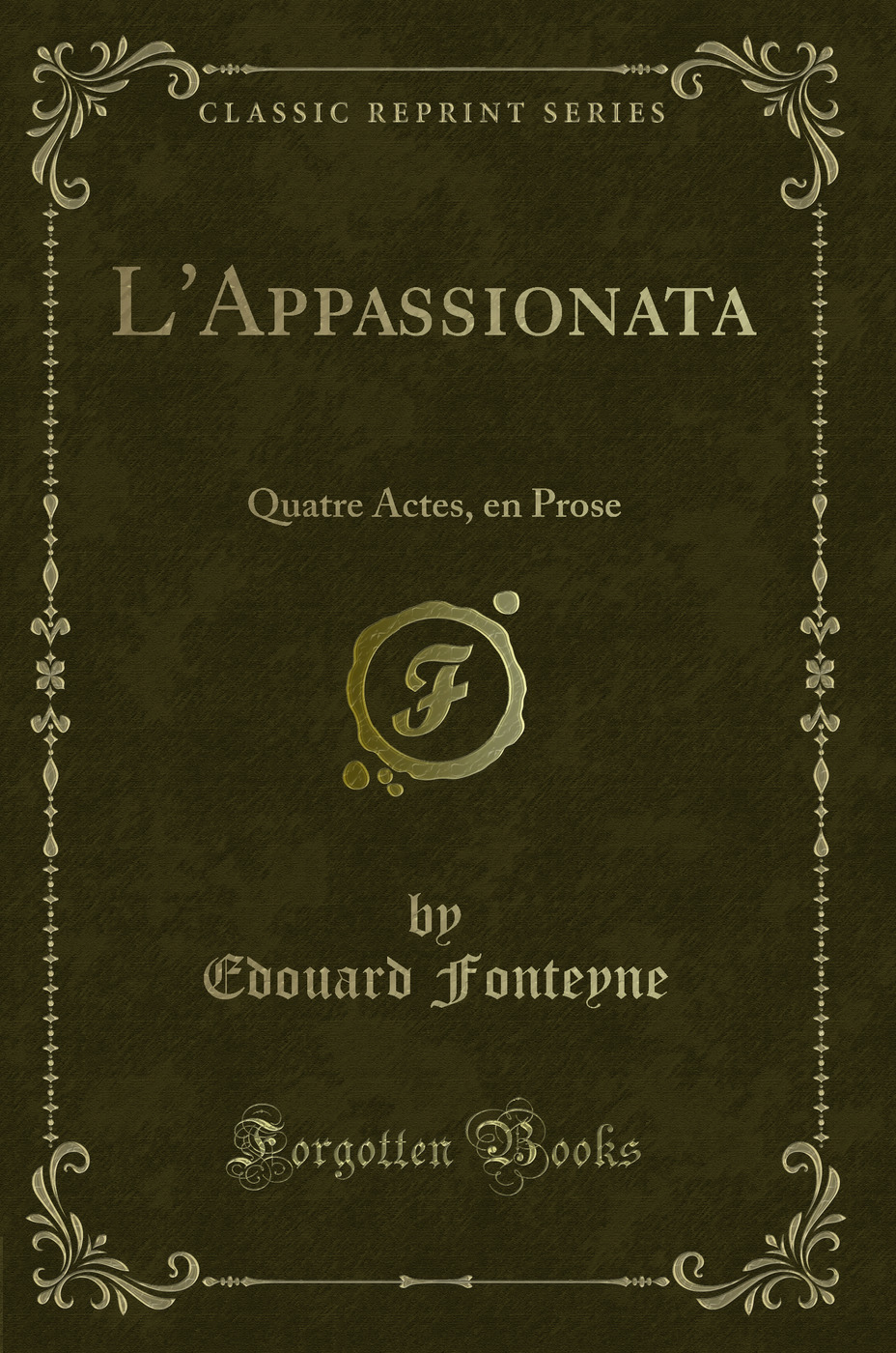 L'Appassionata: Quatre Actes, en Prose (Classic Reprint)