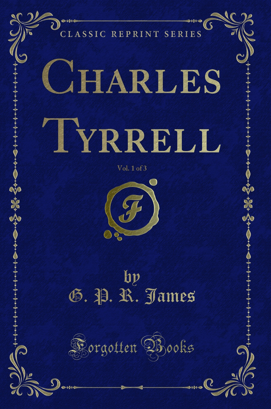 Charles Tyrrell, Vol. 1 of 3 (Classic Reprint)