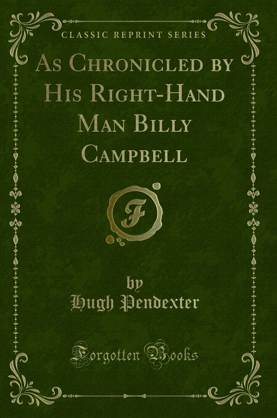 As Chronicled by His Right-Hand Man Billy Campbell (Classic Reprint)