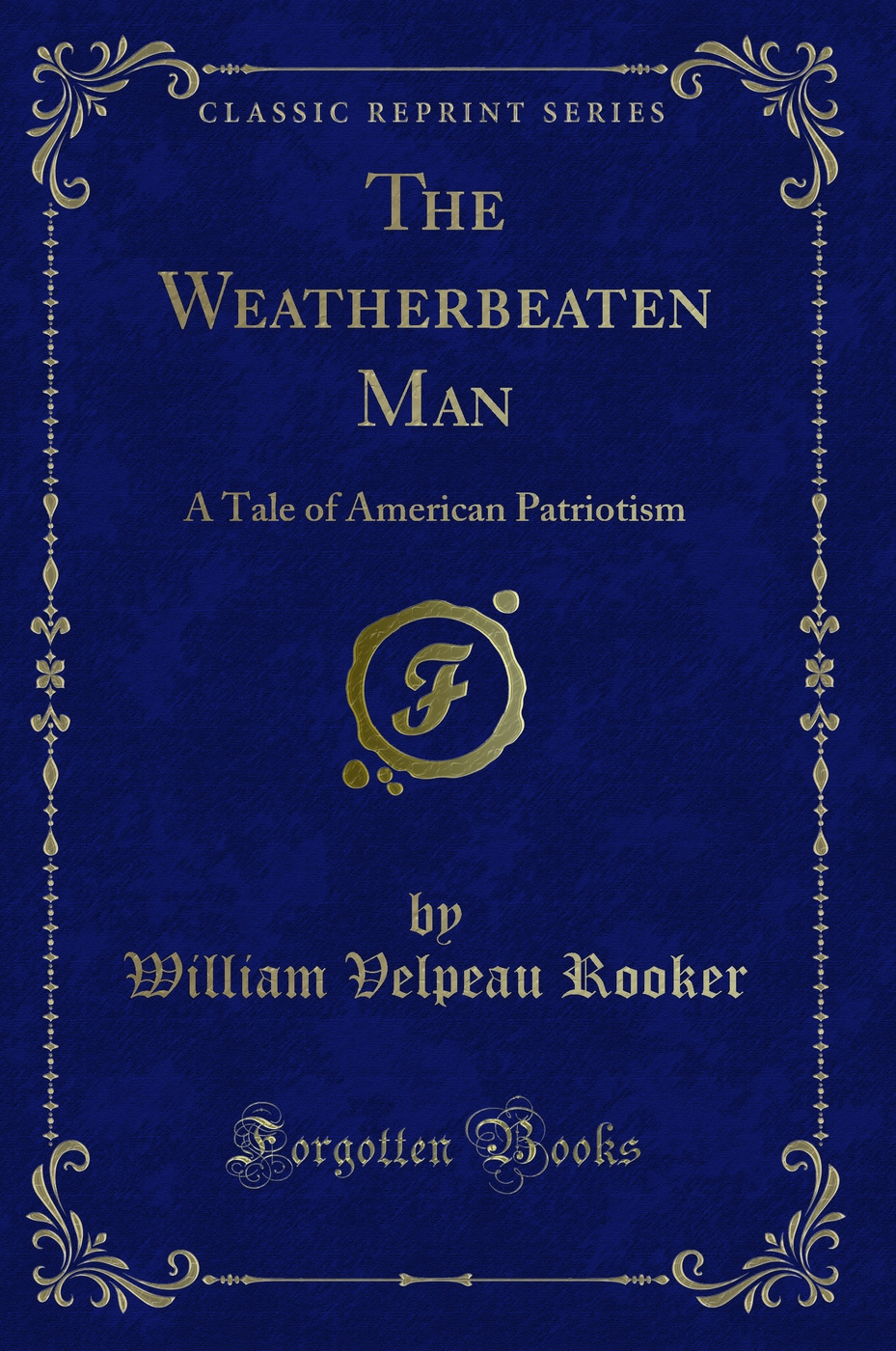 The Weatherbeaten Man: A Tale of American Patriotism (Classic Reprint)