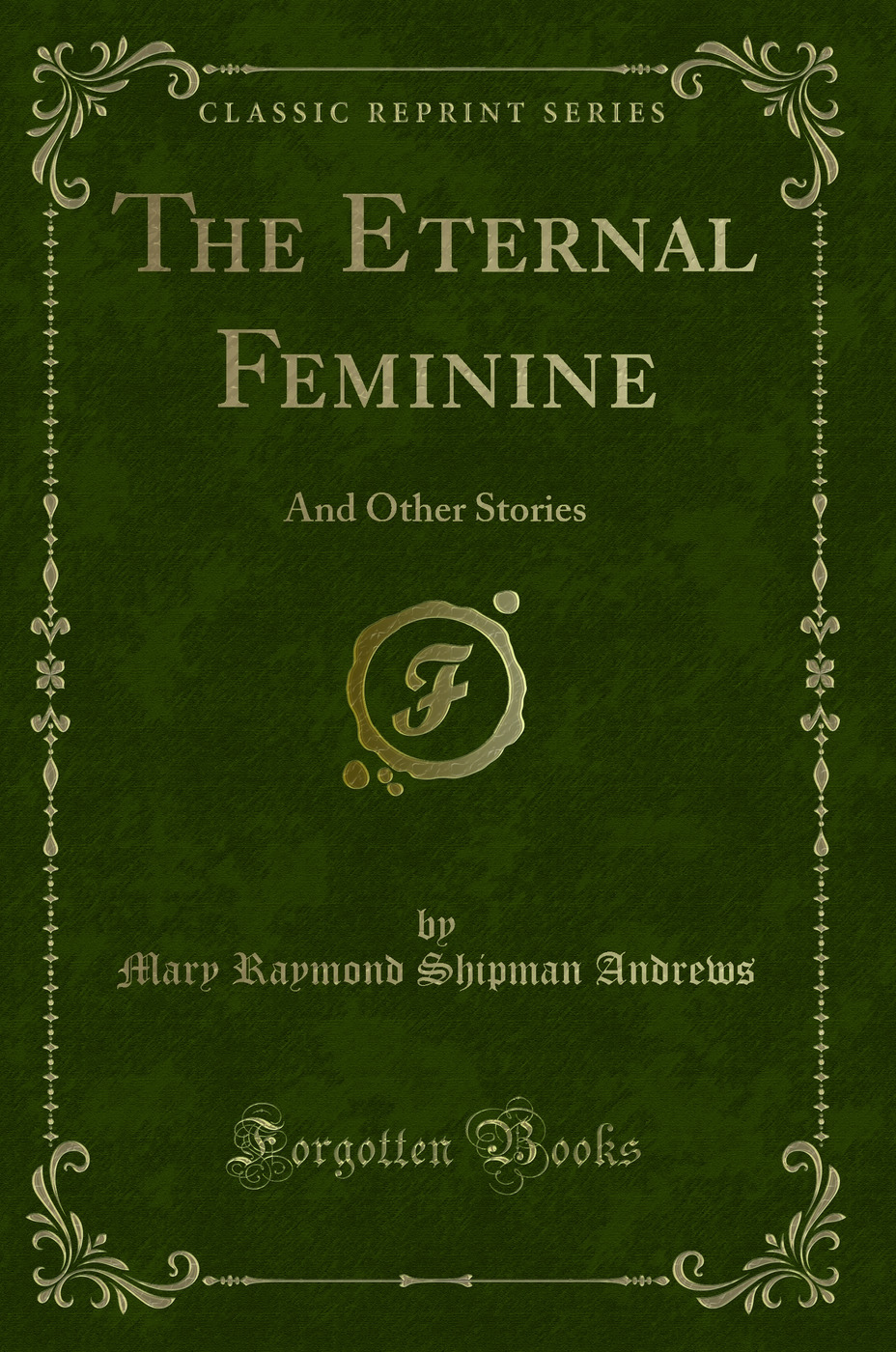 The Eternal Feminine: And Other Stories (Classic Reprint)