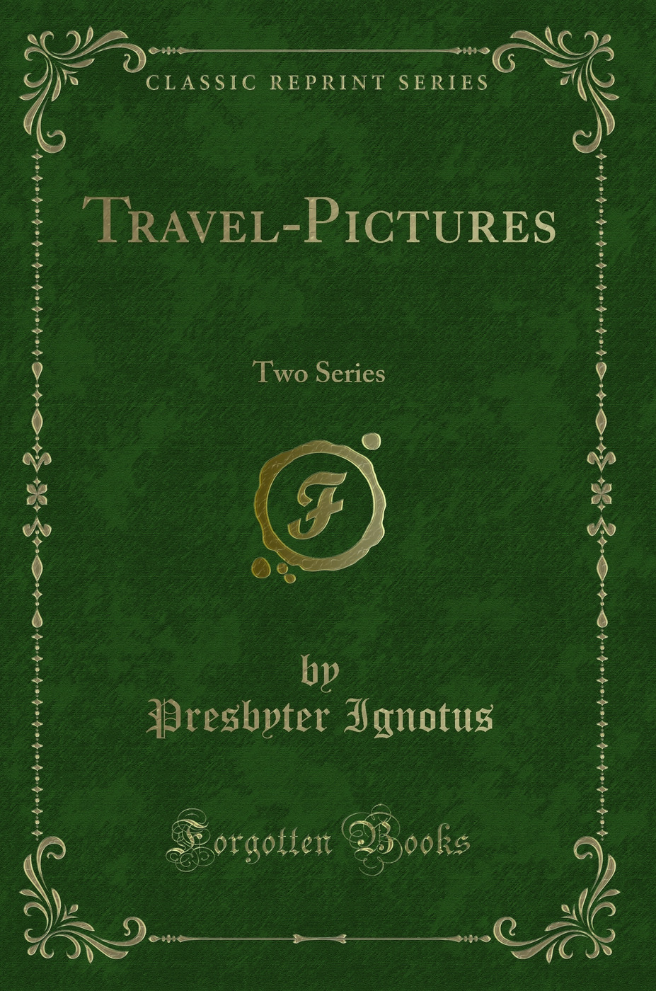 Travel-Pictures: Two Series (Classic Reprint)
