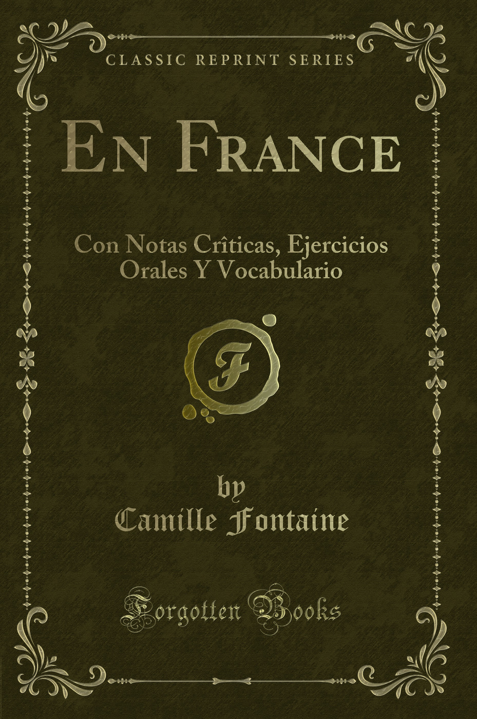 En France: Con Notas Crîticas, Ejercicios Orales Y Vocabulario (Classic Reprint)