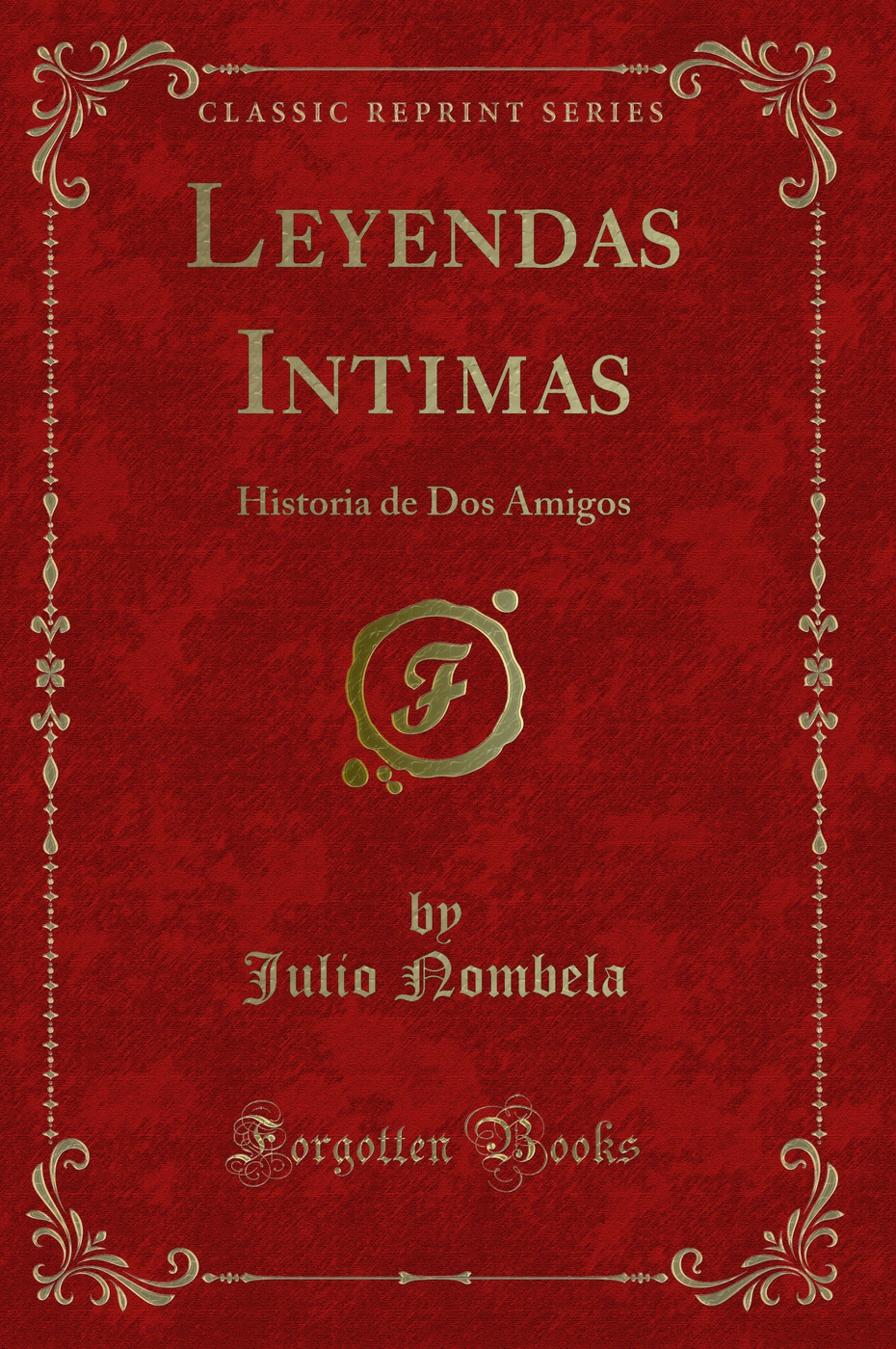Leyendas Intimas: Historia de Dos Amigos (Classic Reprint)