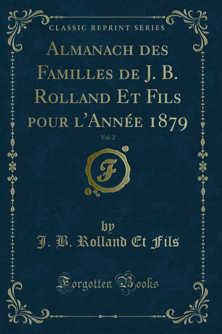 Almanach des Familles de J. B. Rolland Et Fils pour l'Année 1879, Vol. 2 (Classic Reprint)