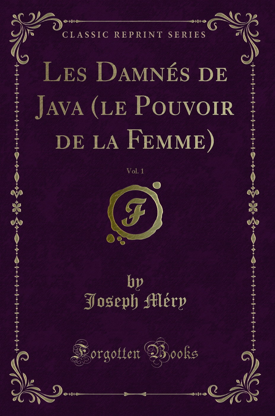 Les Damnés de Java (le Pouvoir de la Femme), Vol. 1 (Classic Reprint)