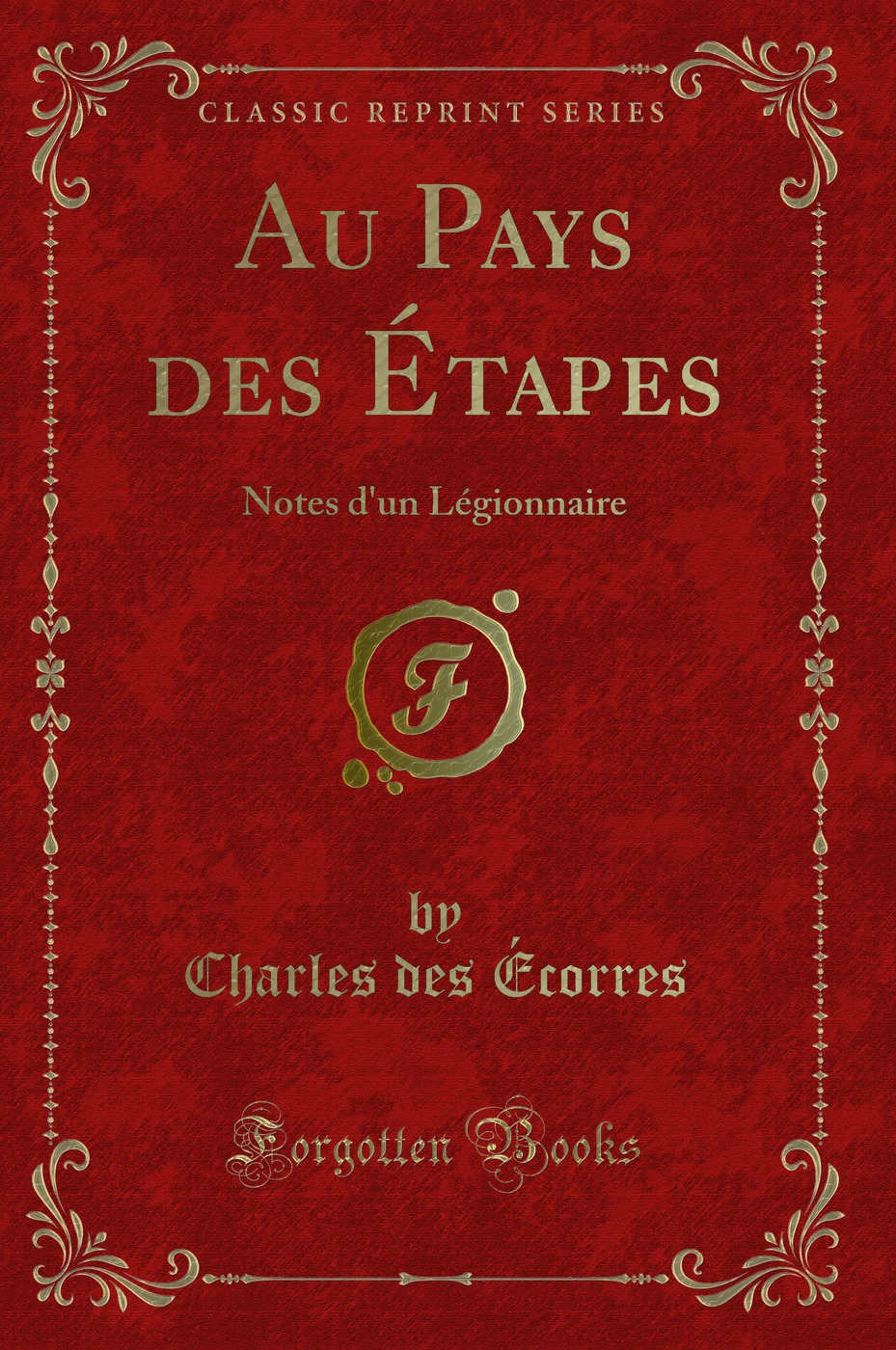 Au Pays des Étapes: Notes d'un Légionnaire (Classic Reprint)