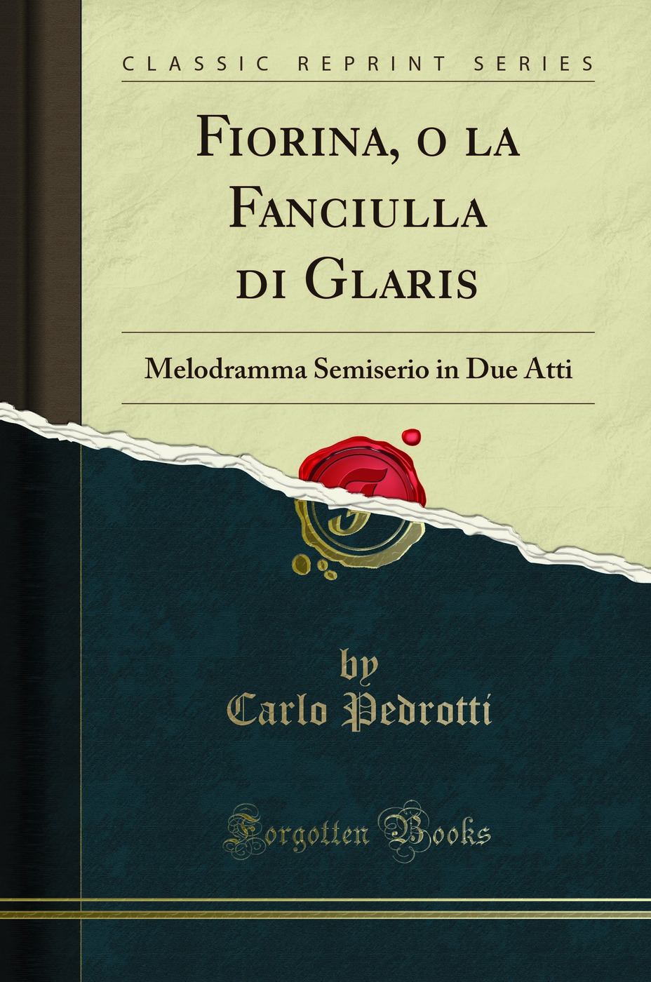 Fiorina, o la Fanciulla di Glaris: Melodramma Semiserio in Due Atti (Classic Reprint)