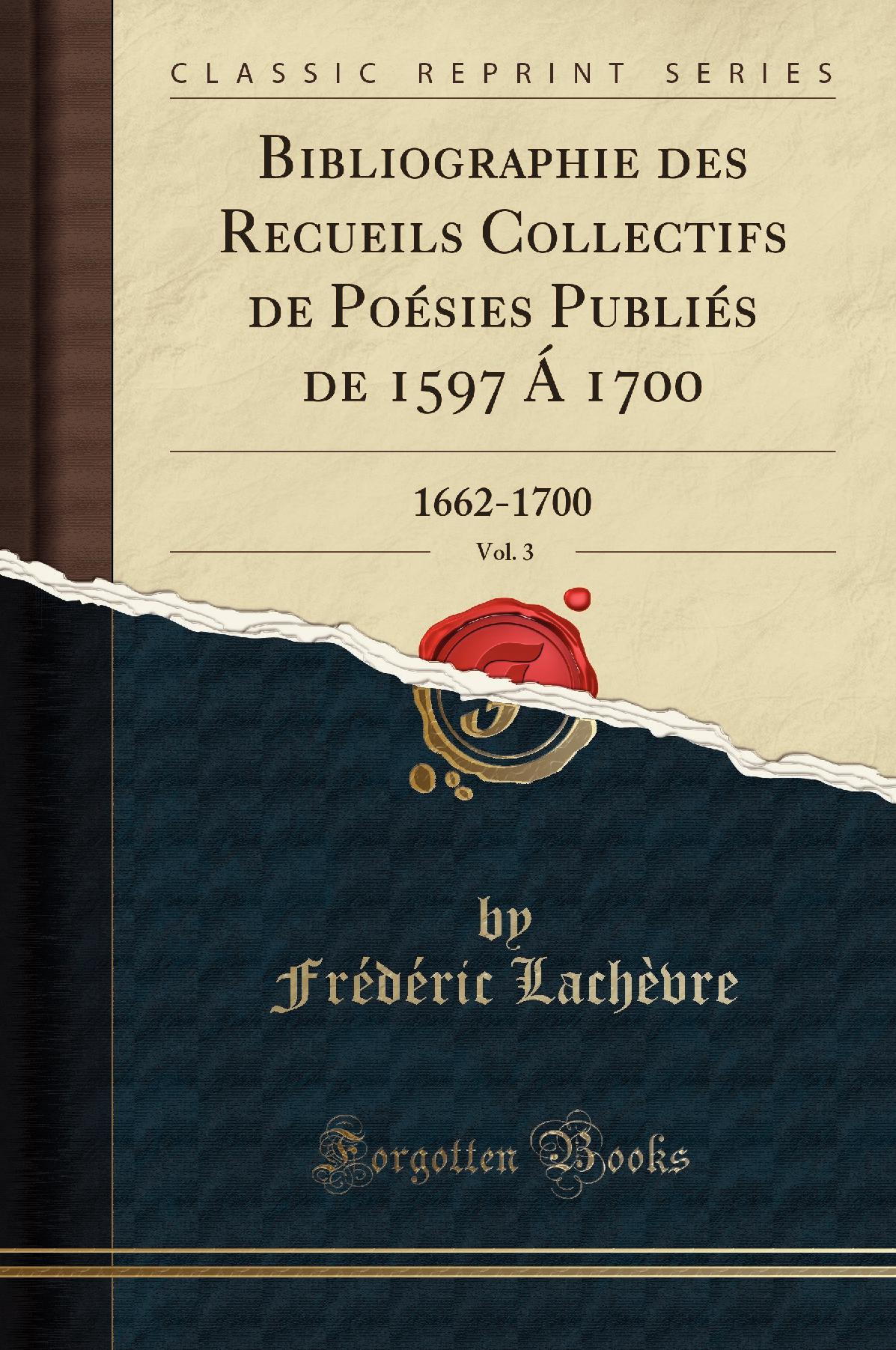 Bibliographie des Recueils Collectifs de Poésies Publiés de 1597 Á 1700, Vol. 3: 1662-1700 (Classic Reprint)