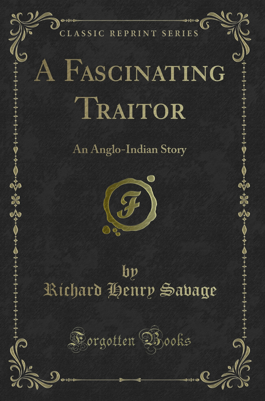 A Fascinating Traitor: An Anglo-Indian Story (Classic Reprint)
