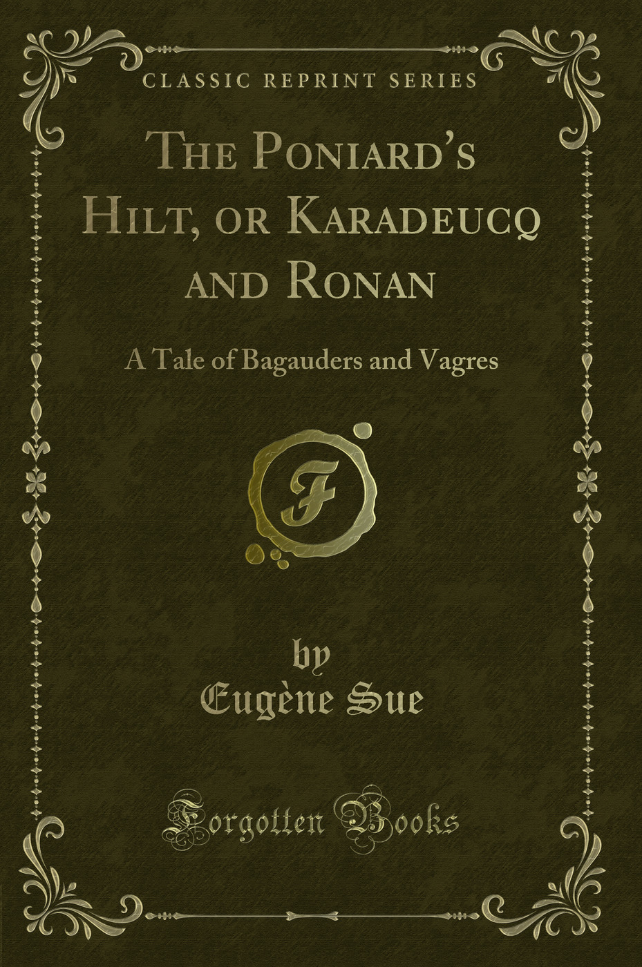 The Poniard's Hilt, or Karadeucq and Ronan: A Tale of Bagauders and Vagres (Classic Reprint)