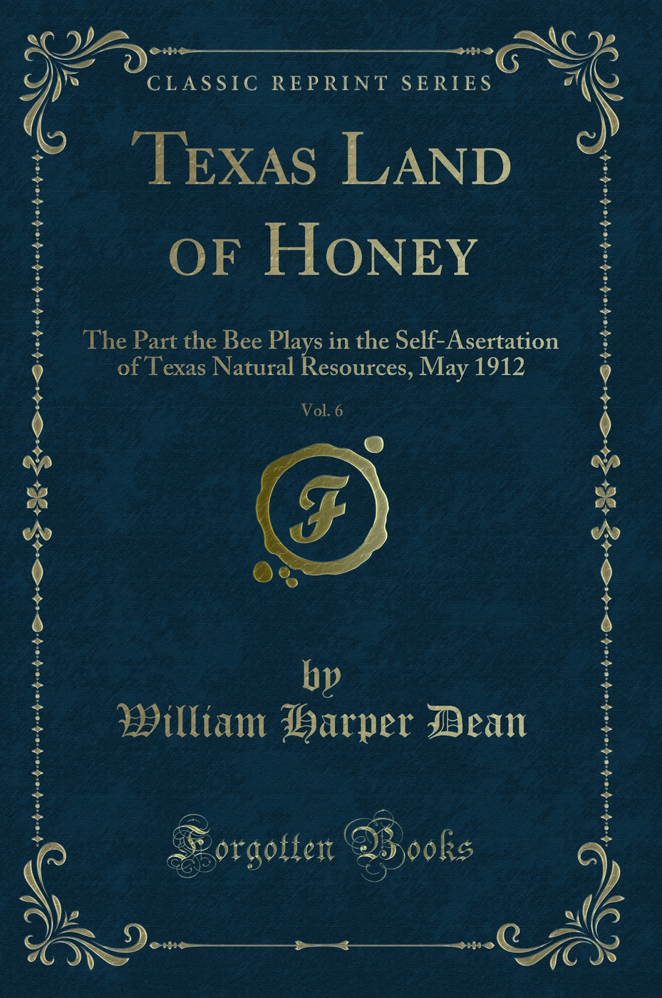 Texas Land of Honey, Vol. 6: The Part the Bee Plays in the Self-Asertation of Texas Natural Resources, May 1912 (Classic Reprint)
