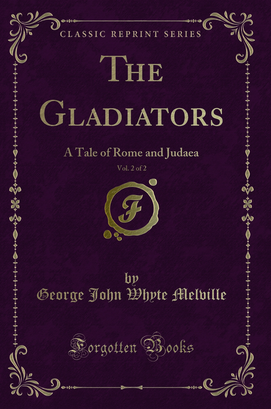 The Gladiators, Vol. 2 of 2: A Tale of Rome and Judaea (Classic Reprint)