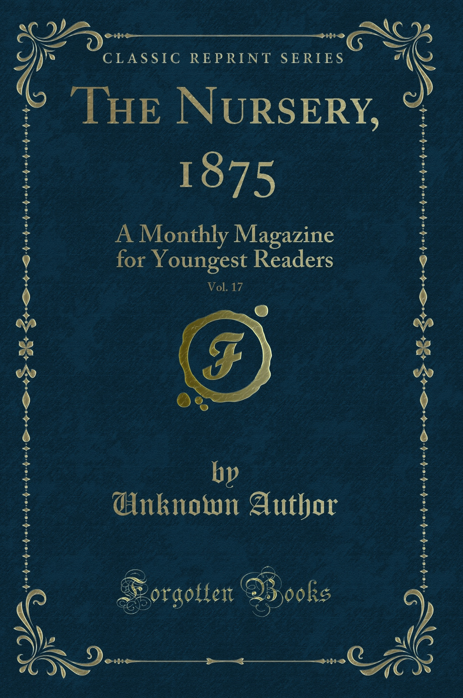 The Nursery, 1875, Vol. 17: A Monthly Magazine for Youngest Readers (Classic Reprint)