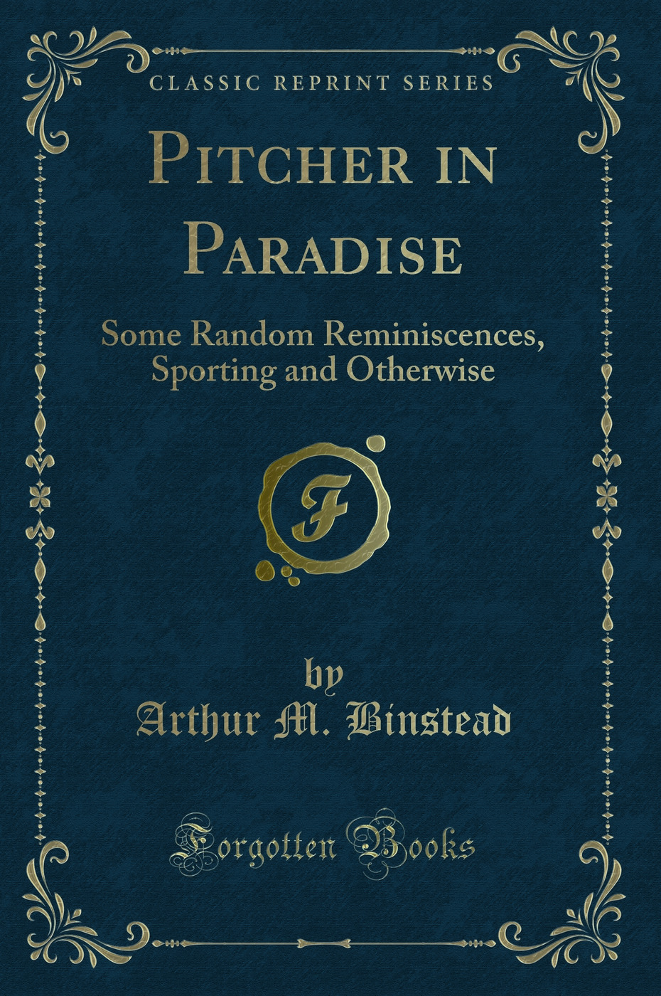 Pitcher in Paradise: Some Random Reminiscences, Sporting and Otherwise (Classic Reprint)