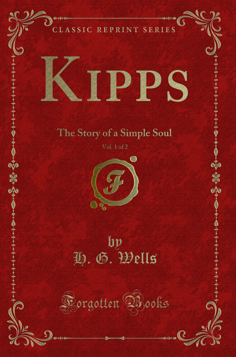 Kipps, Vol. 1 of 2: The Story of a Simple Soul (Classic Reprint)